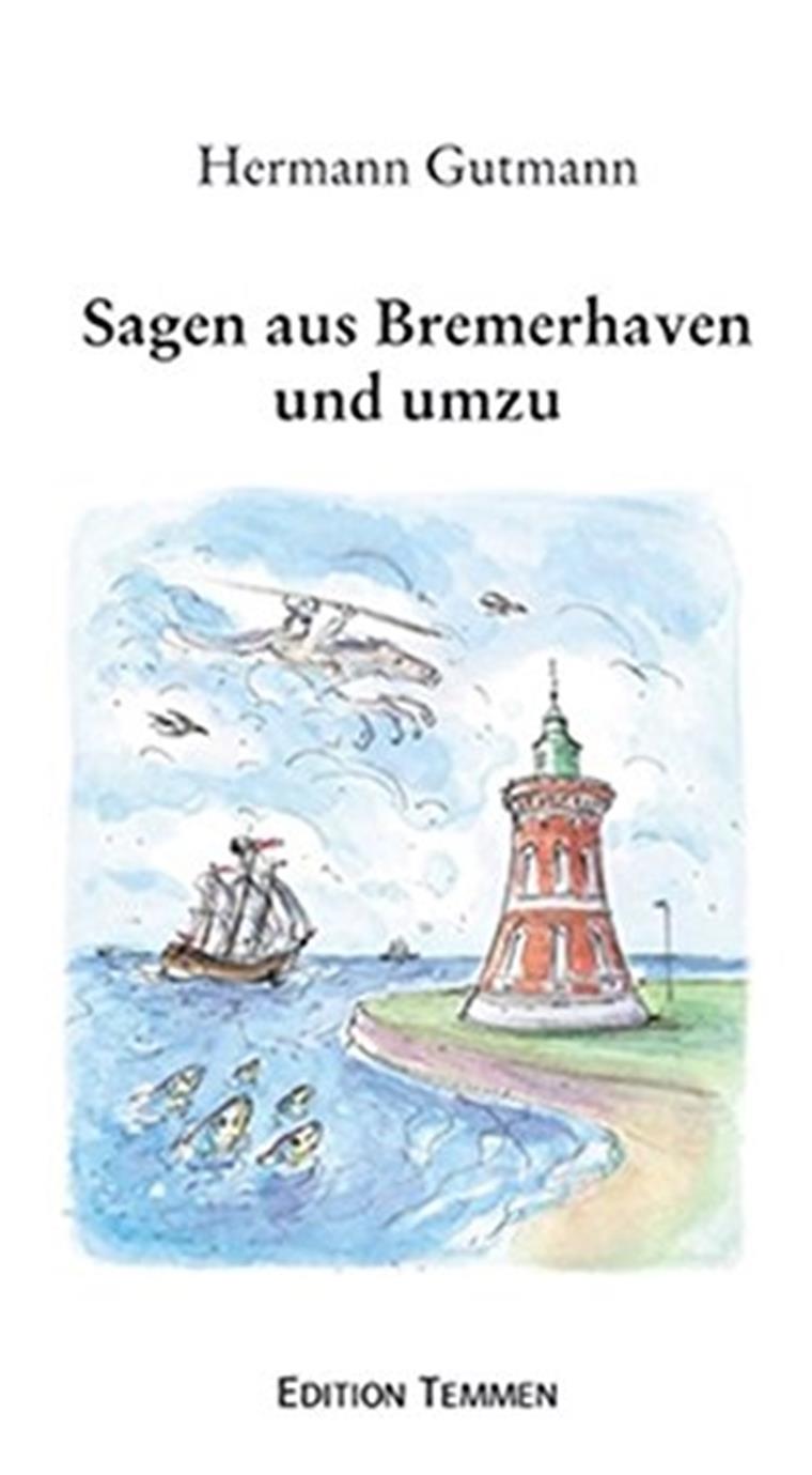 Bücher des Bremerhavener Autors Herrmann Gutmann veröffentlicht Auch im Kundencenter der Nordsee-Zeitung erhältlich: „Sagen aus Bremerhaven und umzu“.