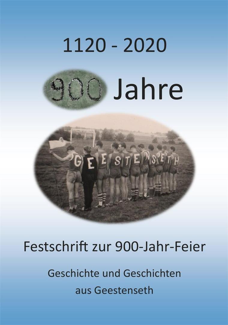 Endlich ist es soweit - wir feiern 900 (+3) Jahre Geestenseth! Festschrift 900 Jahr Feier